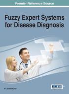 Fuzzy Expert Systems for Disease Diagnosis di A. V. Senthil Kumar edito da Medical Information Science Reference