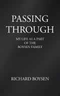 Passing Through: My Life as a Part of Boysen Family di Richard Boysen edito da AUTHORHOUSE