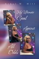 My Ultimate Goal Against All Odds di Ethel M. Hill edito da AUTHORHOUSE