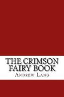 The Crimson Fairy Book di Andrew Lang edito da Createspace