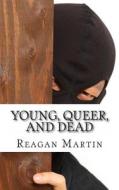 Young, Queer, and Dead: A Biography of San Francisco's Most Overlooked Serial Killer, the Doodler di Reagan Martin edito da Createspace