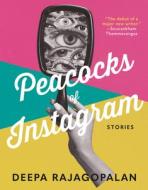 Peacocks of Instagram: Stories di Deepa Rajagopalan edito da ASTORIA