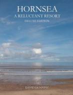 Hornsea a Reluctant Resort: Deluxe Edition di MR David Dunning edito da Createspace