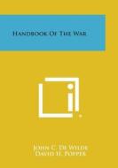 Handbook of the War di John C. De Wilde, David H. Popper, Eunice Clark edito da Literary Licensing, LLC