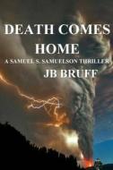 Death Comes Home: A Samuel S.Sampson Thriller di J. B. Bruff edito da Createspace