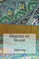 Heroes of Islam di Talee Org edito da Createspace