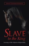 Slave to the King di Janine Schimmelpenninck edito da Balboa Press