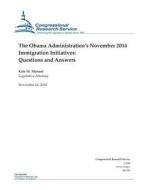 The Obama Administration's November 2014 Immigration Initiatives: Questions and Answers di Congressional Research Service edito da Createspace