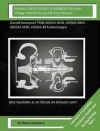 Komatsu Sa6d110/S6d110 6138828700 Turbocharger Rebuild Guide and Shop Manual: Garrett Honeywell T04b 465044-0049, 465044-9049, 465044-5049, 465044-49 di Brian Smothers edito da Createspace