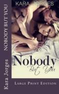 Nobody But You: Large Print Edition di Kara Jorges edito da Createspace