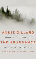 The Abundance: Narrative Essays Old and New di Annie Dillard edito da Brilliance Audio