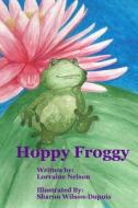 Hoppy Froggy di Lorraine Nelson edito da Createspace