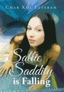 Sallie Saddity Is Falling di Char Kol Esteban edito da Xlibris