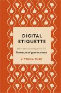 Digital Etiquette di Victoria Turk edito da Random House UK Ltd