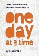 One Day at a Time: Daily Practices to See, Serve, and Celebrate the People Around You di Kyle Idleman edito da BAKER BOOKS