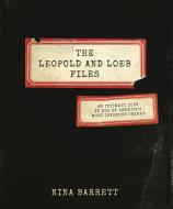 The Leopold and Loeb Files: An Intimate Look at One of America's Most Infamous Crimes di Nina Barrett edito da AGATE MIDWAY