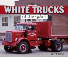 White Trucks of the 1960s di Barry R. Bertram edito da Iconografix,U.S.
