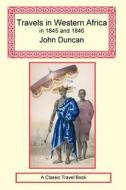 Travels In Western Africa In 1845 And 1846 di John Duncan edito da Long Riders\' Guild Press