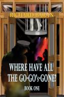 Where Have All the Go-Go's Gone? di Richard Baran edito da TotalRecall Publications