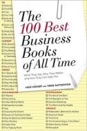 The 100 Best Business Books of All Time: What They Say, Why They Matter, and How They Can Help You di Jack Covert, Todd Sattersten edito da Portfolio