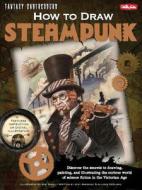 How to Draw Steampunk di Joey Marsocci, Allison DeBlasio, Bob Berry edito da Walter Foster Publishing