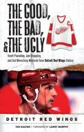 Good, the Bad, & the Ugly di Ted Kulfan edito da Triumph Books