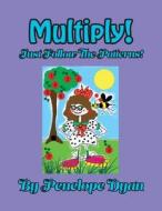 Multiply! Just Follow The Patterns! di Penelope Dyan edito da Bellissima Publishing LLC