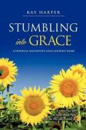 Stumbling Into Grace di Kay Harper edito da XULON PR