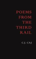Poems From The Third Rail di C.J Caj edito da Austin Macauley Publishers LLC