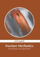 Fracture Mechanics: Fundamentals and Applications di JEFF CAMPBELL edito da MURPHY & MOORE PUB