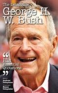 The Delaplaine George H. W. Bush - His Essential Quotations di Andrew Delaplaine edito da Gramercy Park Press