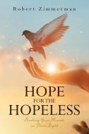 Hope for the Hopeless di Robert Zimmerman edito da Page Publishing, Inc.