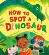 How to Spot a Dinosaur di Suzy Senior edito da SILVER DOLPHIN BOOKS