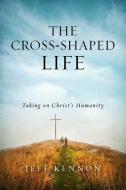 The Cross-Shaped Life: Taking on Christ's Humanity di Jeff Kennon edito da ACU/LEAFWOOD PUBL