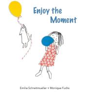Enjoy the Moment di Monique Fuchs, Emilia Schreitmueller edito da Monique Fuchs