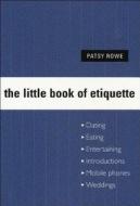 The Little Book of Etiquette di Patsy Rowe edito da NEW HOLLAND