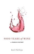 9000 Years of Wine: A World History di Rod Phillips edito da FIREFLY BOOKS LTD