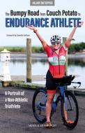 The Bumpy Road from Couch Potato to Endurance Athlete: A Portrait of a Non-Athletic Triathlete di Hilary Jm Topper edito da MEYER & MEYER SPORT