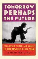 Tomorrow Perhaps The Future di Sarah Watling edito da Vintage Publishing