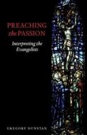Preaching the Passion di Gregory Dunstan edito da Sacristy Press