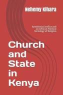 CHURCH & STATE IN KENYA di Nehemy Ndirangu Kihara Ph. D. edito da INDEPENDENTLY PUBLISHED