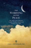 Stop Worrying and Find Peace di Cole J. Stephenson edito da Life Tree