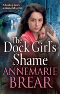 The Dock Girl's Shame di Annemarie Brear edito da Boldwood Books Ltd