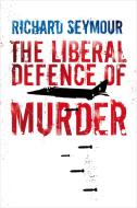 The Liberal Defence of Murder di Richard Seymour edito da VERSO