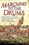 Marching to the Drums: Eyewitness Accounts of Battle from the Crimea to the Siege of Mafeking di Ian Kinght edito da FRONTLINE BOOKS