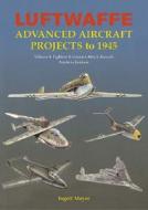 Luftwaffe Advanced Aircraft Projects To 1945 di I. Meyer edito da Ian Allan Publishing