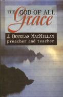 God of All Grace di Douglas MacMillan edito da Christian Focus Publications Ltd
