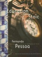 The Education Of The Stoic di Fernando Pessoa edito da Exact Change