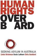 Human Rights Overboard di Linda Briskman, Susie Latham, Chris Goddard edito da Scribe Publications