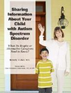 Sharing Information About Your Child with Autism Spectrum Disorder di Beverly Vicker edito da AAPC Publishing